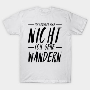 Hiking quotes - ich verlauf mich nicht ich gehe wandern T-Shirt